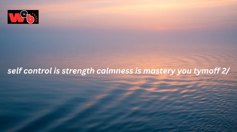 self-control is strength. calmness is mastery. you – tymoff
