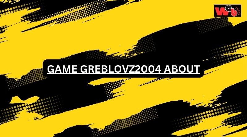 game greblovz2004 about